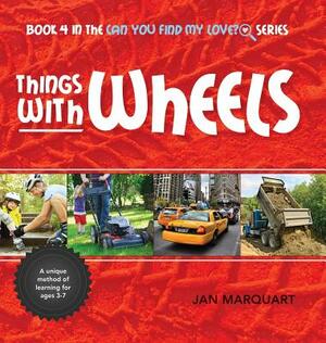 Things With Wheels: Book 4 in the Can You find My Love? Series by Jan Marquart