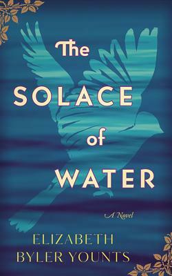 The Solace of Water by Elizabeth Byler Younts