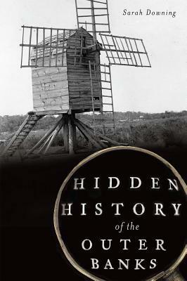 Hidden History of the Outer Banks by Sarah Downing