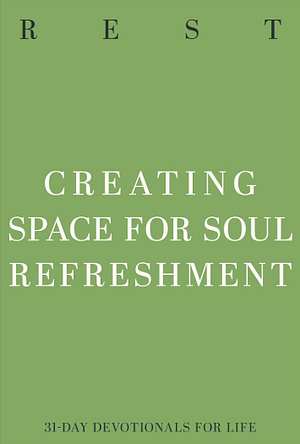 Rest: Creating Space for Soul Refreshment by Heather Davis Nelson