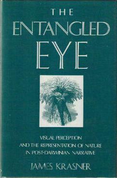 The Entangled Eye: Visual Perception And The Representation Of Nature In Post Darwinian Narrative by James Krasner