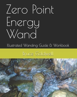 Zero Point Energy Wand: Illustrated Wanding Guide & Workbook by Jean Perrins, Bruce Goldwell