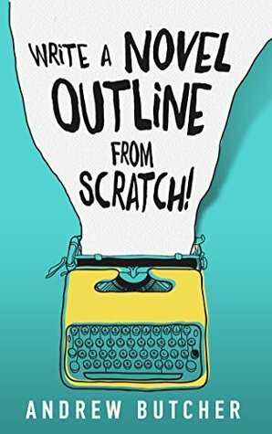 Write a Novel Outline from Scratch! by Andrew Butcher