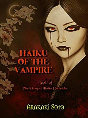 Haiku of the Vampire: Book 1 of The Vampire Haiku Chronicles by Arakaki Soto