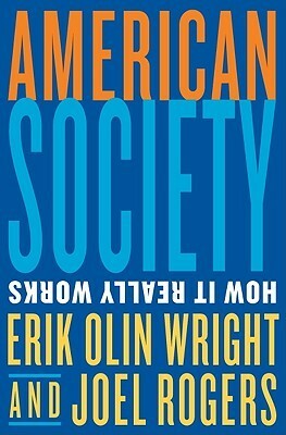 American Society: How It Really Works by Erik Olin Wright, Joel Rogers