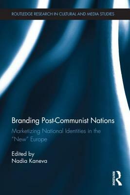 Branding Post-Communist Nations: Marketizing National Identities in the New Europe by 