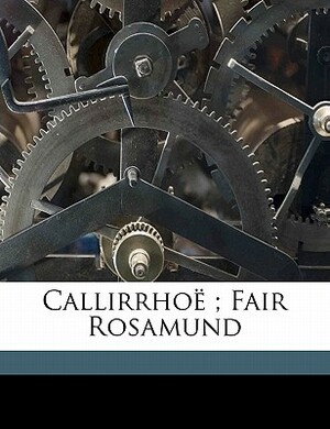 Callirrhoe; Fair Rosamund by Michael Field