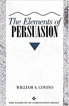 Elements of Persuasion, The by William A. Covino