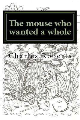 The mouse who wanted a whole by Charles Roberts