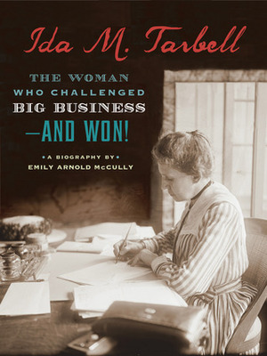 Ida M. Tarbell: The Woman Who Challenged Big Business—and Won! by Emily Arnold McCully