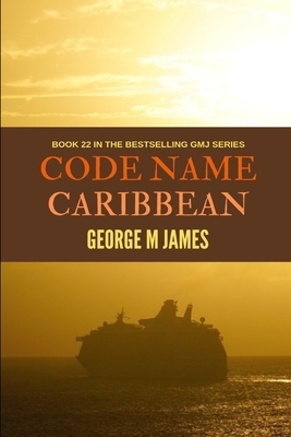 Code Name Caribbean by George M. James