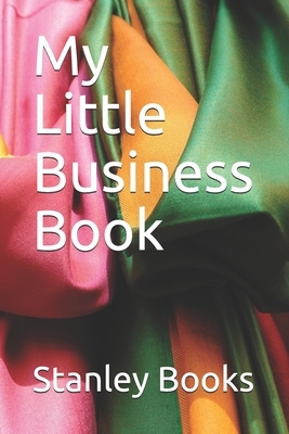 My Little Business Book: Order book ideal for home based business. by Stanley Books, N. Leddy