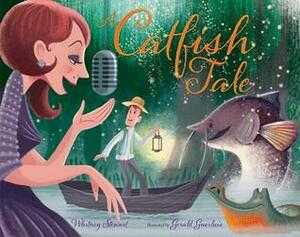 A Catfish Tale: A Bayou Story of the Fisherman and His Wife by Gerald Guerlais, Whitney Stewart