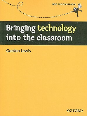 Bringing Technology Into the Classroom by Gordon Lewis