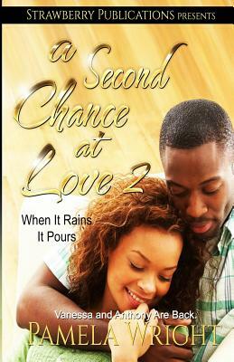 A Second Chance at Love 2: When It Rains It Pours by Pamela Wright