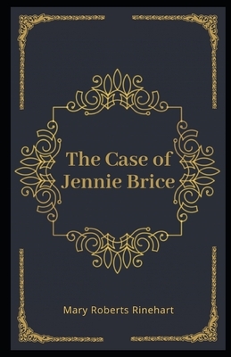 The Case of Jennie Brice Illustrated by Mary Roberts Rinehart