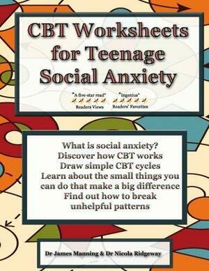 CBT Worksheets for Teenage Social Anxiety: A CBT workbook to help you record your progress using CBT for social anxiety. This workbook is full of blank CBT worksheets, tables and diagrams that can be used to accompany CBT therapy and CBT books on social a by James Manning, Nicola Ridgeway