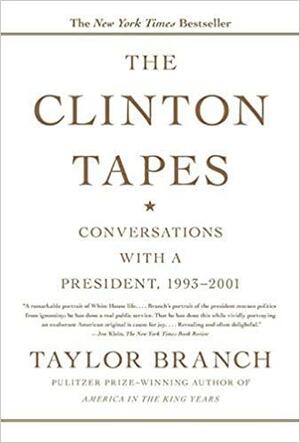 The Clinton Tapes: Conversations with a President, 1993-2001 by Taylor Branch