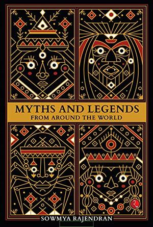 Myths and Legends from Around the World by Sowmya Rajendran