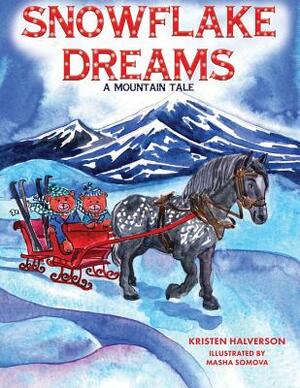 Snowflake Dreams: A Mountain Tale by Kristen Halverson