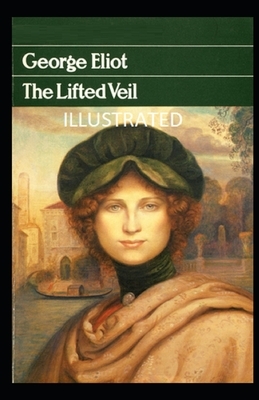 The Lifted Veil Illustrated by George Eliot