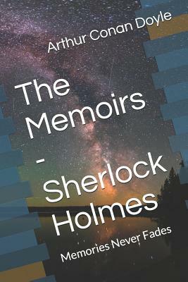 The Memoirs - Sherlock Holmes: Memories Never Fades by Arthur Conan Doyle