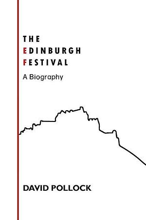The Edinburgh Festival: A Biography by David Pollock