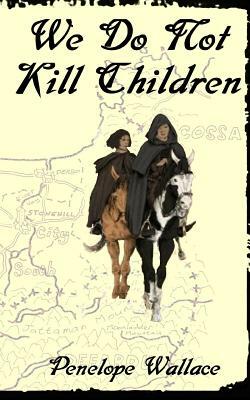 We Do Not Kill Children by Penelope Wallace