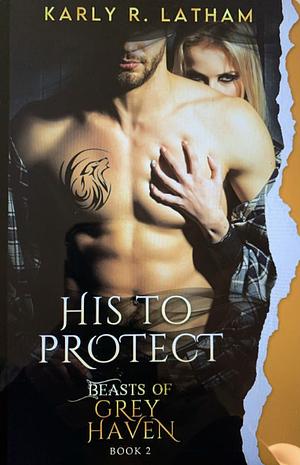 His to Protect  by Karly R. Latham