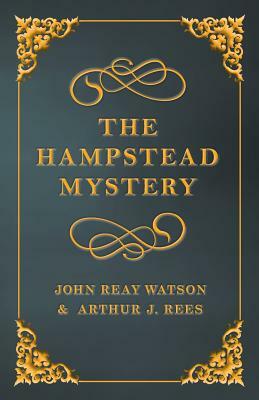 The Hampstead Mystery by Arthur J. Rees, John Reay Watson