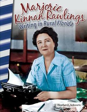 Marjorie Kinnan Rawlings: Writing in Rural Florida by Heather E. Schwartz