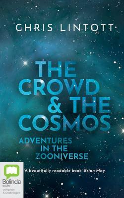 The Crowd and the Cosmos: Adventures in the Zooniverse by Chris Lintott