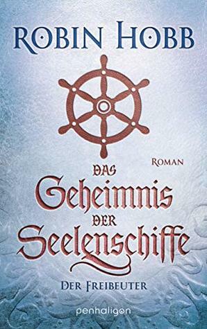 Das Geheimnis der Seelenschiffe - Der Freibeuter: Roman by Robin Hobb