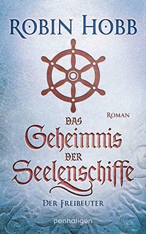 Das Geheimnis der Seelenschiffe - Der Freibeuter by Robin Hobb