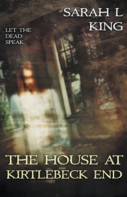 The House at Kirtlebeck End by Sarah L. King