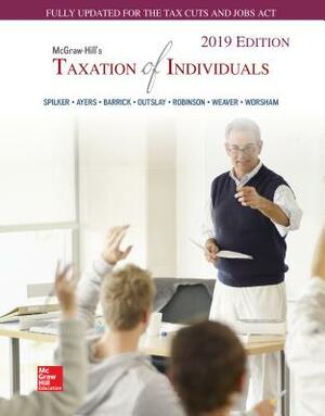 Loose Leaf for McGraw-Hill's Taxation of Individuals 2019 Edition by Brian C. Spilker, Benjamin C. Ayers, John A. Barrick