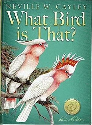 What Bird is That? by Alec H. Chisholm, Neville W. Cayley