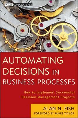 Knowledge Automation: How to Implement Decision Management in Business Processes by Alan N. Fish, James Taylor