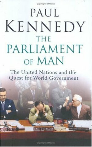 The Parliament Of Man: The United Nations And The Quest For World Government by Paul Kennedy