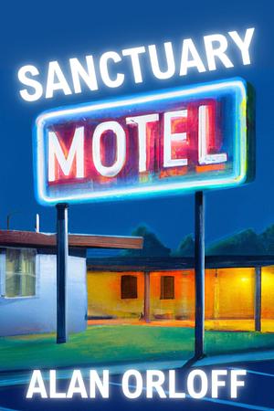 Sanctuary Motel by Alan Orloff, Alan Orloff