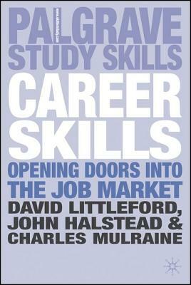Career Skills: Opening Doors Into the Job Market by David Littleford, John Halstead, Charles Mulraine