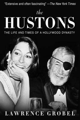The Hustons: The Life and Times of a Hollywood Dynasty by Lawrence Grobel