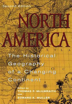 North America: The Historical Geography of a Changing Continent by Edward K. Muller, Thomas F. McIlwraith