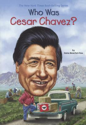 Who Was Cesar Chavez? by Dana Meachen Rau