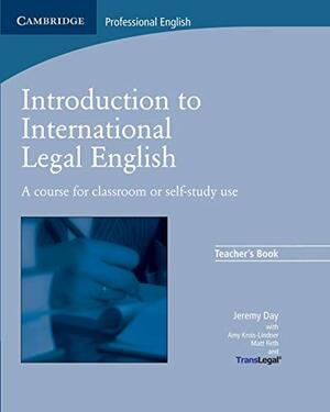 Introduction to International Legal English Teacher's Book: A Course for Classroom or Self-Study Use by Jeremy Day