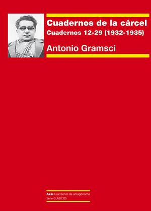 Cuadernos de la cárcel III. Cuadernos 12-29 (1932-1935) by Antonio Gramsci
