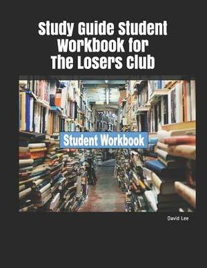 Study Guide Student Workbook for the Losers Club by David Lee