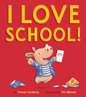 I Love School! by Tracey Corderoy