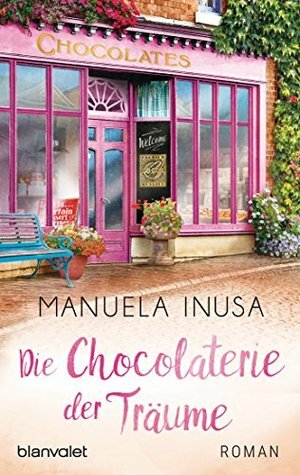 Die Chocolaterie der Träume by Manuela Inusa