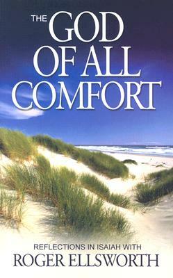 The God of All Comfort: Reflections in Isaiah by Roger Ellsworth